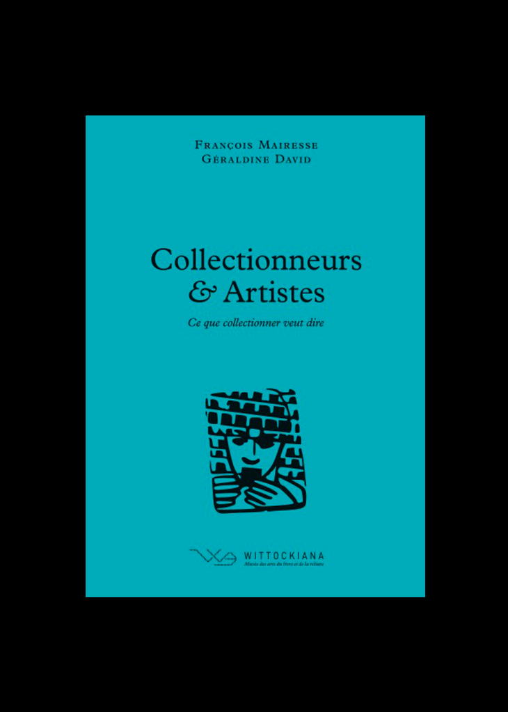 David, G. et Mairesse, F. (dir.), Collectionneurs &amp; Artistes, Bruxelles, Wittockiana, 2024 (Ce que collectionner veut dire, 4).