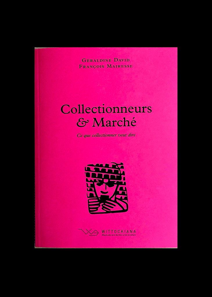 David, G. et Mairesse, F. (dir.), Collectionneurs &amp; Marché, Bruxelles, Wittockiana, 2024 (Ce que collectionner veut dire, 3)