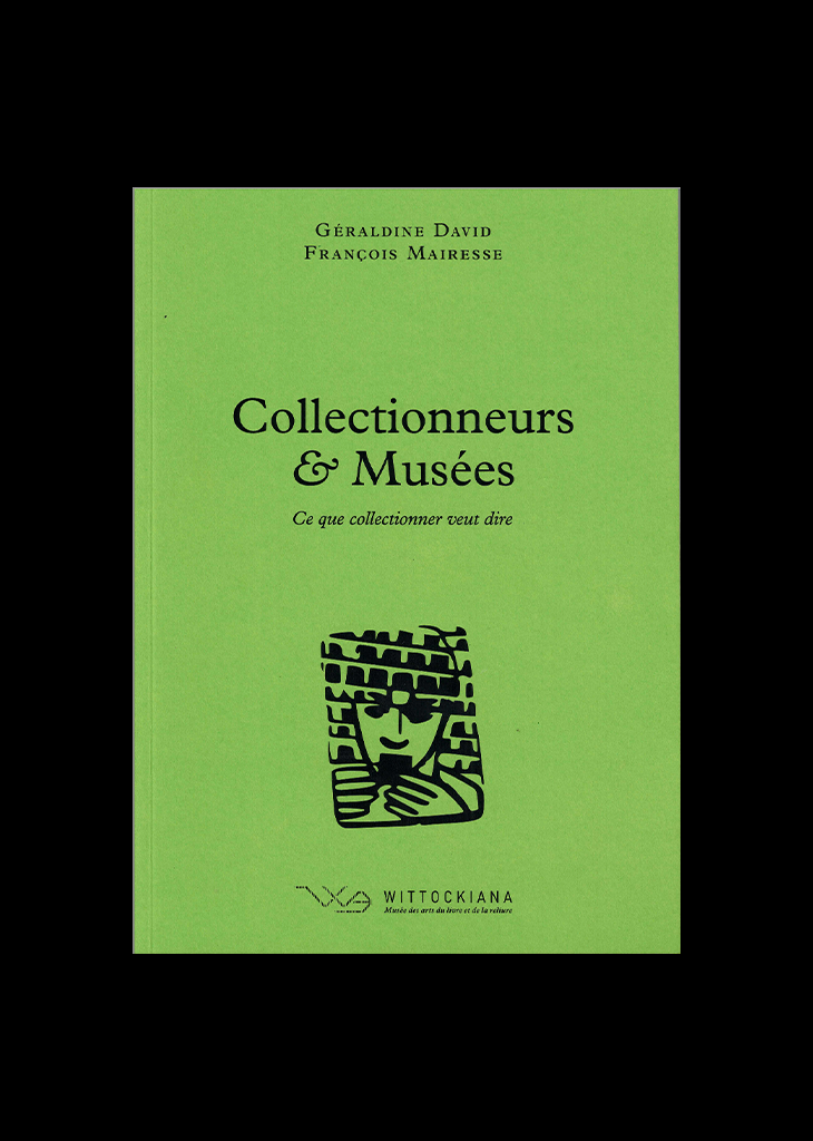 David, G. et Mairesse, F. (dir.), Collectionneurs &amp; Musées, Bruxelles, Wittockiana, 2020 (Ce que collectionner veut dire, 2)