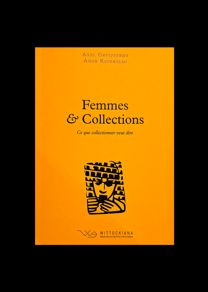 Gryspeerdt, A. et Reverseau, A., Femmes &amp; Collections, Bruxelles, Wittockiana, 2025 (Ce que collectionner veut dire, 5).